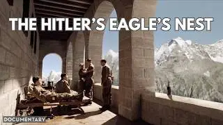 The Dark History of Eagle's Nest: The secret Alphine Fortress (WW2)