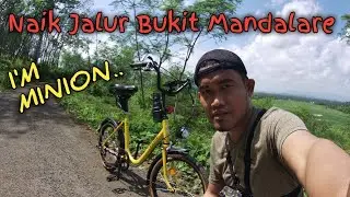 SEPEDA MINION NAIK JALUR TANJAKAN | BUKIT MANDALARE