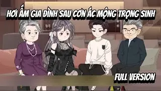 Full VerSion | Hơi Ấm Gia Đình Sau Cơn Ác Mộng Trọng Sinh | Shian•VietSub