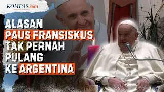 Kenapa Paus Fransiskus 12 Tahun Tak Pernah Pulang ke Argentina?