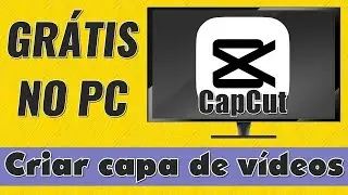 Como criar CAPA DE VÍDEOS no CapCut para PC