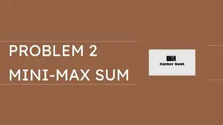 Hacker Rank Problem:2 Mini Max Sum