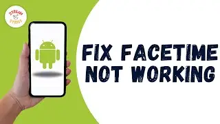 How To Fix FaceTime Not Working On Android