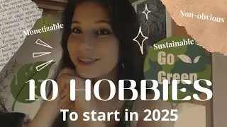 10 hobbies (non obvious) to start in 2025 #sustainable #monetizable