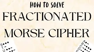How to Solve a FRACTIONATED MORSE CIPHER!! (again)