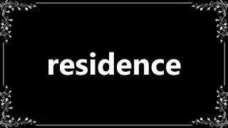 Residence - Meaning and How To Pronounce
