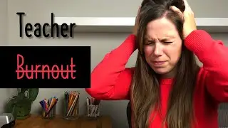 Teacher Burnout - 5 Tips For Managing + Avoiding Teacher Burnout