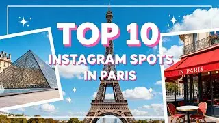 Top 10 Most Instagrammable Landmarks in Paris