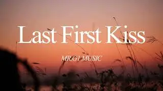 Last First Kiss - Mr.G1 Music