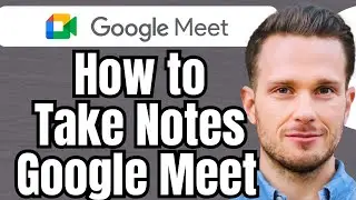 How To Take Notes From Google Meet