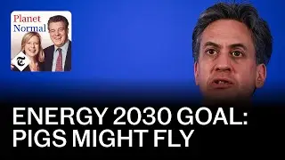 Planet Normal: Ed Miliband&rsquo;s Net Zero Gamble: blackouts and sky-high bills | Podcast