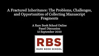 A Fractured Inheritance:The Problems, Challenges, & Opportunities of Collecting Manuscript Fragments