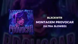 BLXCKWTR - MONTAGEM PROVOCAR (ULTRA SLOWED)