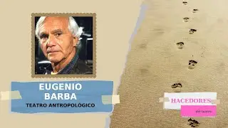 Eugenio Barba. El teatro antropológico. El Odin Teatret. El ISTA
