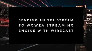 Sending an SRT Stream to Wowza Streaming Engine With Wirecast