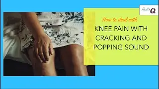 HOW TO DEAL WITH KNEE PAIN & CRACKING SOUND OF KNEE
