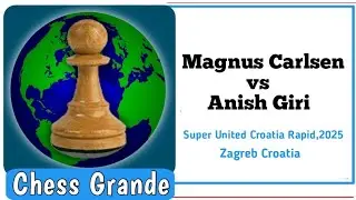 Magnus Carlsen vs Anish Giri •Super United Croatia Rapid,2025| Round Highlight 