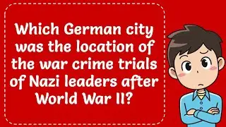 Which German city was location of the war crime trials of Nazi leaders after World War II? Explained