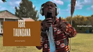 Tinashey Mutandwa - Ishe taungana (Hymn)