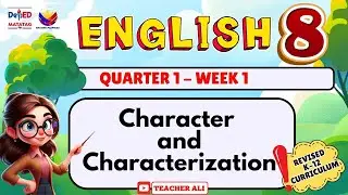 GRADE 8 ENGLISH QUARTER 1 WEEK 1 REVISED K-12- CHARACTER AND CHARACTERIZATION