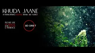 Khuda Jaane - Aftermorning Remake Remix (8D Audio)