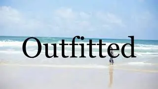 How To Pronounce Outfitted🌈🌈🌈🌈🌈🌈Pronunciation Of Outfitted