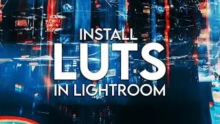 Как установить LUTS в LIGHTROOM CLASSIC для расширенной цветокоррекции