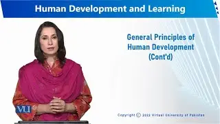 General Principles of Human Development | Human Development and Learning | EDU302_Topic005