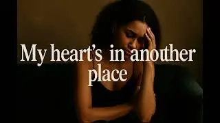 My Heart’s in Another Place  | When Love Ends, but the Feelings Don’t | - Confession of Truth & Time