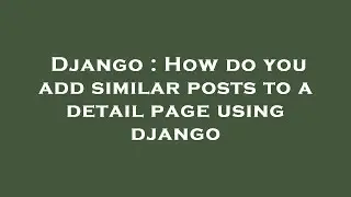 Django : How do you add similar posts to a detail page using django