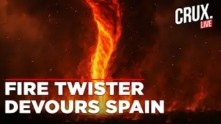 Spain LIVE | Wildfire In Leon Spawns Rare Fire Tornado, Flames, Smoke Spiral Into Towering Inferno
