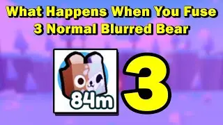 What happens when you fuse 3 Blurred Bear in Pet Simulator X