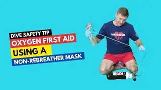 Dive Safety Tips: Oxygen First Aid Administration Using a Non-Rebreather Mask