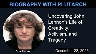Uncovering John Lennon's Life of Creativity, Activism, and Tragedy | Biography With Plutarch