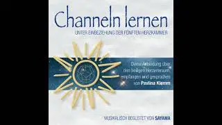 CHANNELN LERNEN unter Einbeziehung der f&uuml;nften Herzkammer: Deine Anbindung &uuml;ber den heiligen