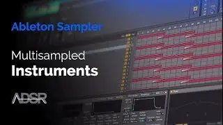 Creating a Multisampled Instrument with Ableton Sampler [ Course ]