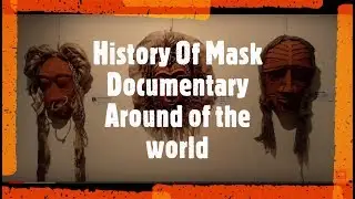 History Of Mask (Documentary Around of the world )
