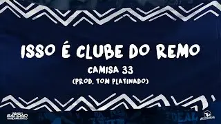 Camisa 33 - Isso &eacute; Clube do Remo (prod. Tom Platinado)
