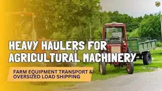Heavy Haulers for Agricultural Machinery 🚜 | Farm Equipment Transport & Oversized Load Shipping