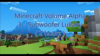 C418 - Subwoofer Lullaby ( Minecraft Volume Alpha 3 ) ( 2 hours )