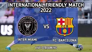 INTERNATIONAL FRIENDLY MATCH 2022 INTER MIAMI VS BARCELONA