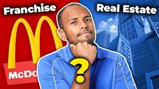 Which Makes More Money...Franchises or Real Estate?