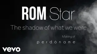 ROM Star - The shadow of what we were (Making of Perd&oacute;name)