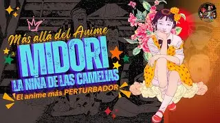 El ANIME mas PERTURBADOR || Midori la ni&ntilde;a de las Camelias || mas all&aacute; del anime