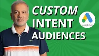 Google Ads Custom Intent Audiences | Google Display Network Custom Intent Audiences Best Practices
