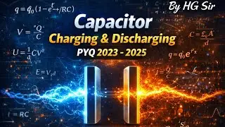 Capacitor Charging & Discharging से डर खत्म! | JEE Main 2023&ndash;2025 PYQ | By HG Sir