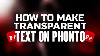 How to *MAKE TRANSPARENT TEXT* on *PHONTO*