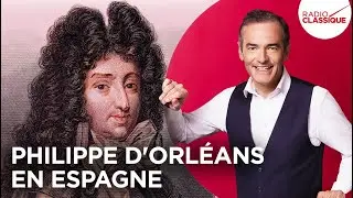 Franck Ferrand raconte : Philippe d'Orléans en Espagne (Les Grands Dossiers de l'Histoire)