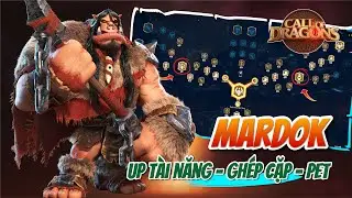 MARDOK - TƯỚNG KỴ TÍM MỚI KHÁ NGON | Call of Dragon | Up tài năng tướng - ghép cặp và lựa chọn pet