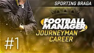 Football Manager 2015 Let's Play | Journeyman Career #1 - Braga | The Journey Begins!